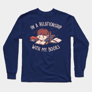 In a Relationship With My Books - Cute Geek Book Valentine Gift Long Sleeve T-Shirt